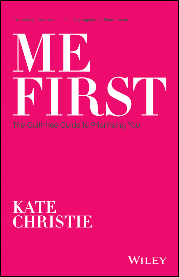Me first: the guilt-free guide to prioritising you Ebook